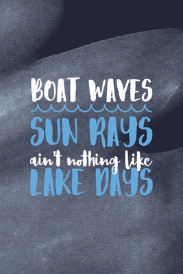 Full Download Boat Waves Sun Rays Ain't Nothing Like Lake Days: All Purpose 6x9 Blank Lined Notebook Journal Way Better Than A Card Trendy Unique Gift Blue Texture Lake - Rosemary Sampson Js | PDF
