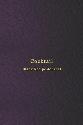 Download Cocktail blank recipe journal: Cocktail mixing log book for alcohol drinkers Record, rate, review and drink your cocktail making experiements and improve your bartending skills Professional purple cover - Express Tasters file in PDF