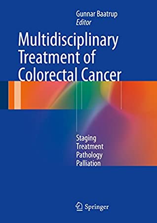 Full Download Multidisciplinary Treatment of Colorectal Cancer: Staging – Treatment – Pathology – Palliation - Gunnar Baatrup file in ePub